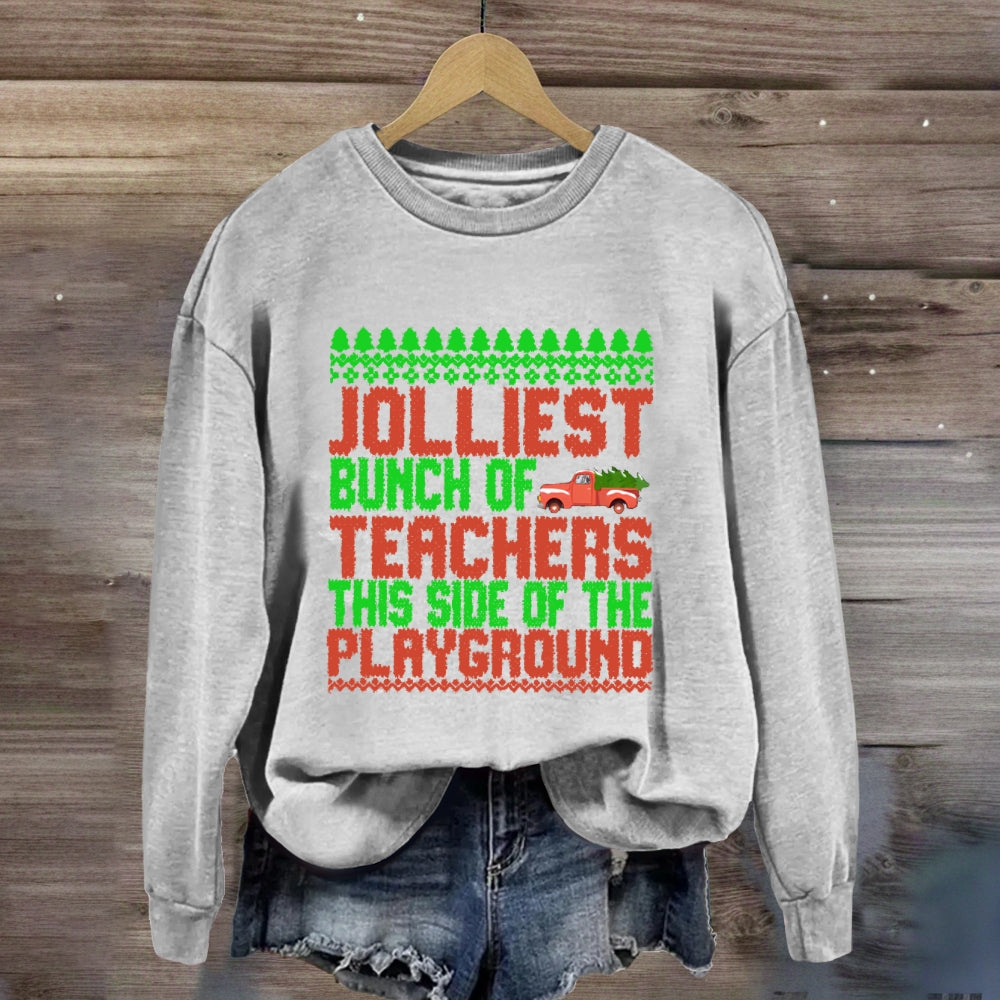 Jolliest Bunch Of Teachers This Side Of  The Playground Sweatshirt