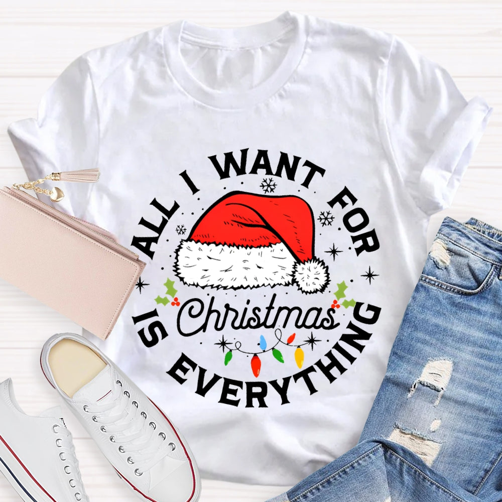 All I Want For Christmas Is Everything Christmas Hats And Fairy Lights T-shirt
