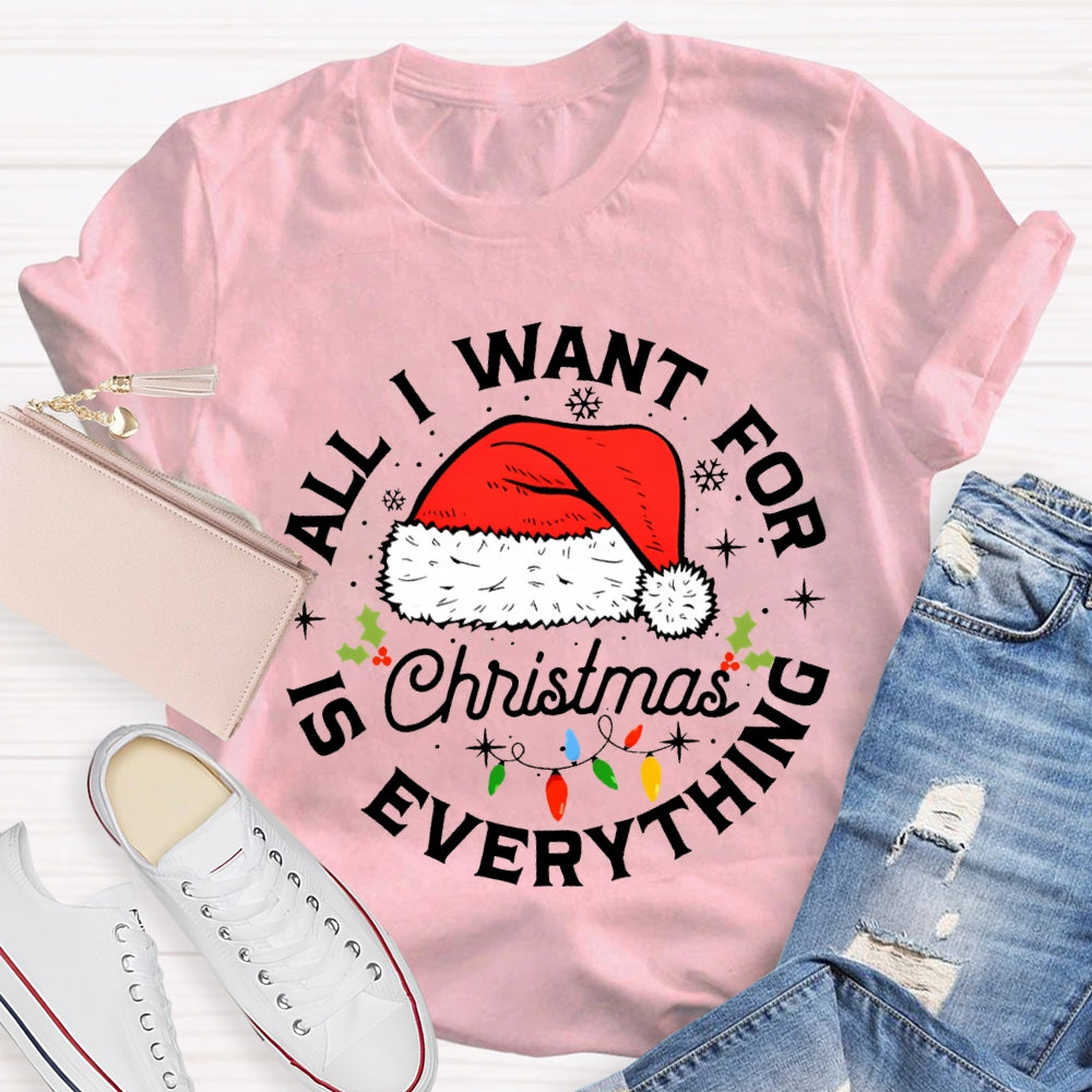 All I Want For Christmas Is Everything Christmas Hats And Fairy Lights T-shirt
