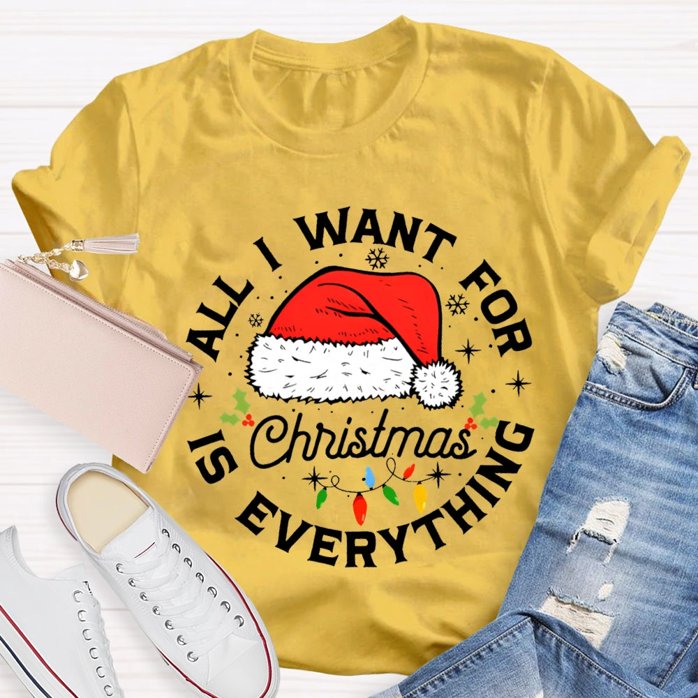 All I Want For Christmas Is Everything Christmas Hats And Fairy Lights T-shirt