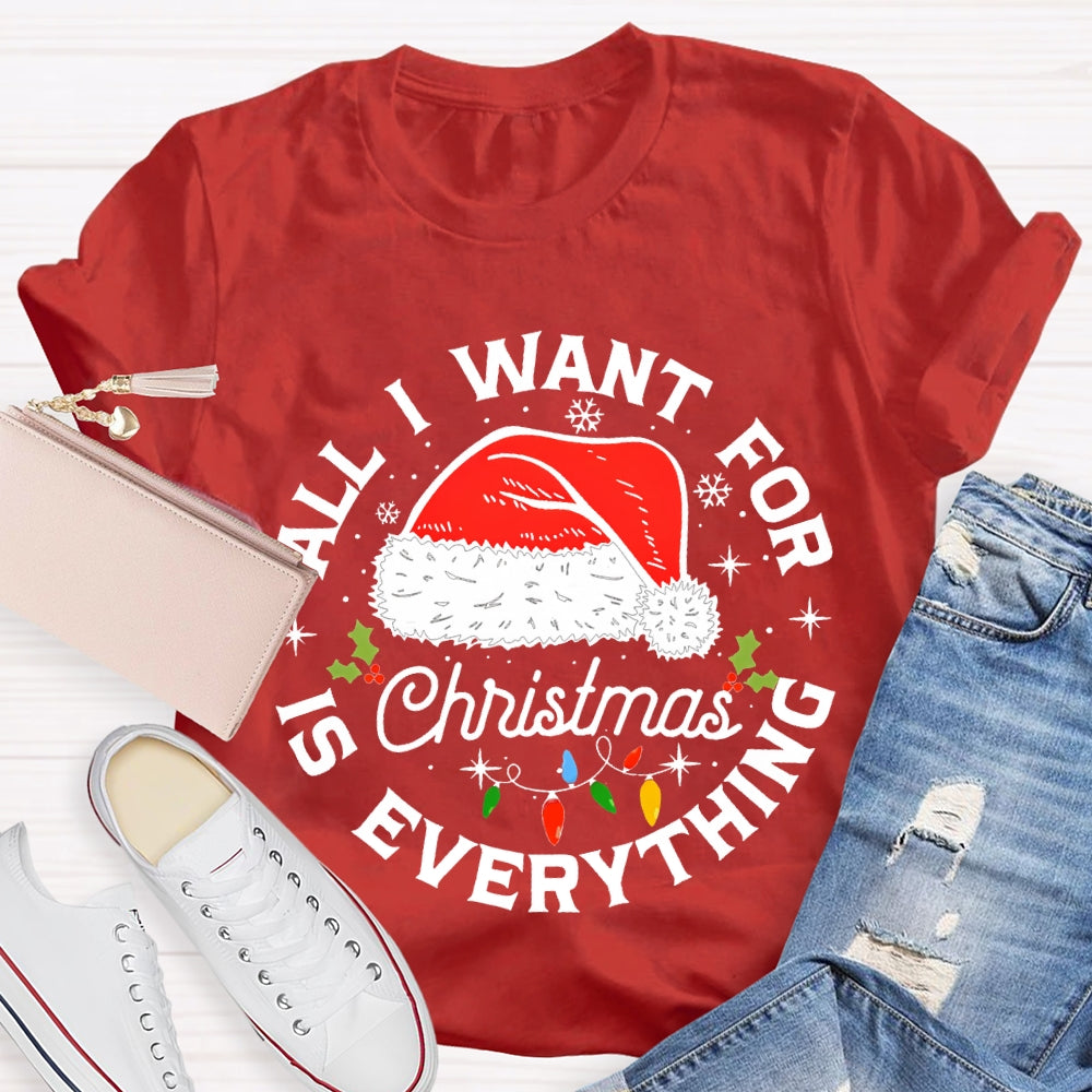 All I Want For Christmas Is Everything Christmas Hats And Fairy Lights T-shirt