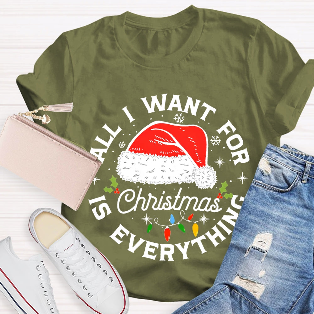 All I Want For Christmas Is Everything Christmas Hats And Fairy Lights T-shirt