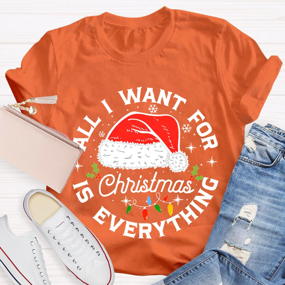 All I Want For Christmas Is Everything Christmas Hats And Fairy Lights T-shirt