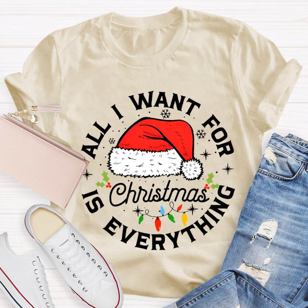 All I Want For Christmas Is Everything Christmas Hats And Fairy Lights T-shirt