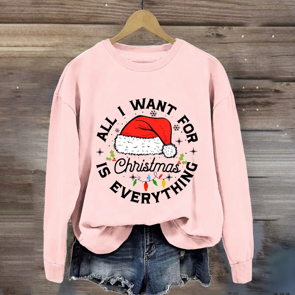 All I Want For Christmas Is Everything Sweatshirt