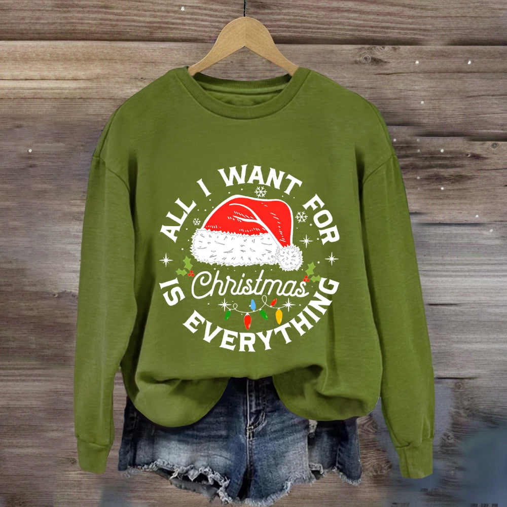 All I Want For Christmas Is Everything Sweatshirt