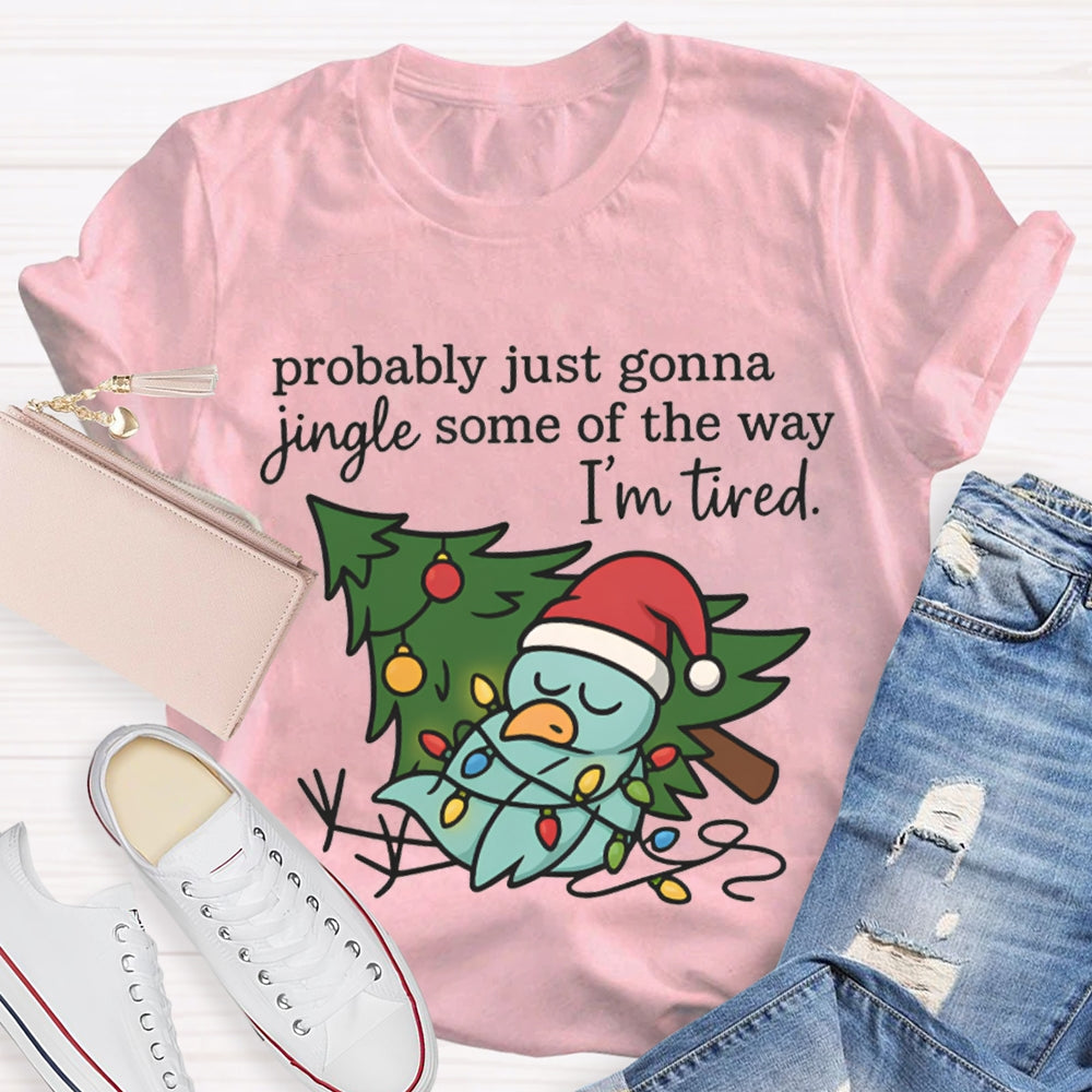 Probable Just Gonna Jingle Some Of The Way I'M Tired Snowman And Christmas Tree T-shirt