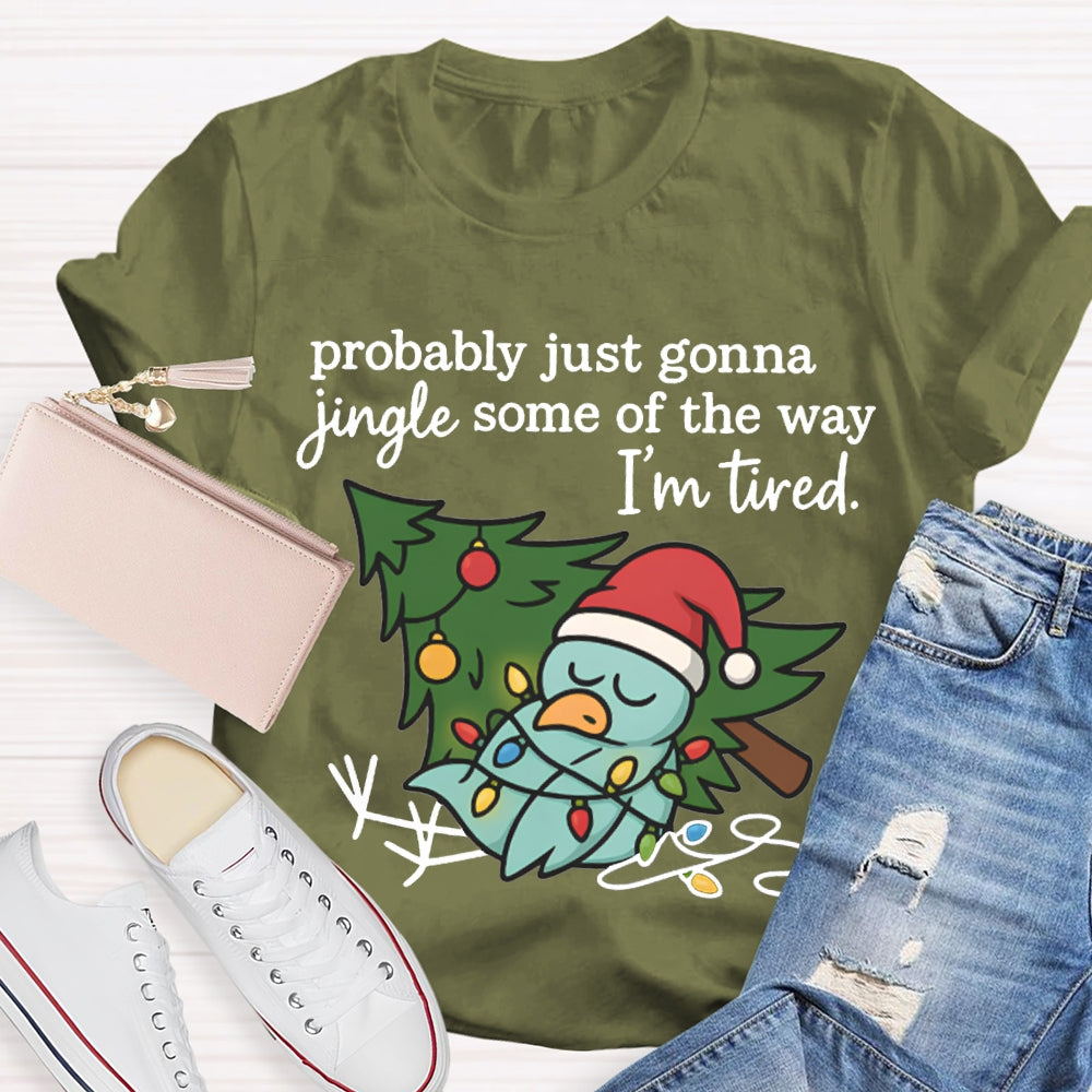 Probable Just Gonna Jingle Some Of The Way I'M Tired Snowman And Christmas Tree T-shirt