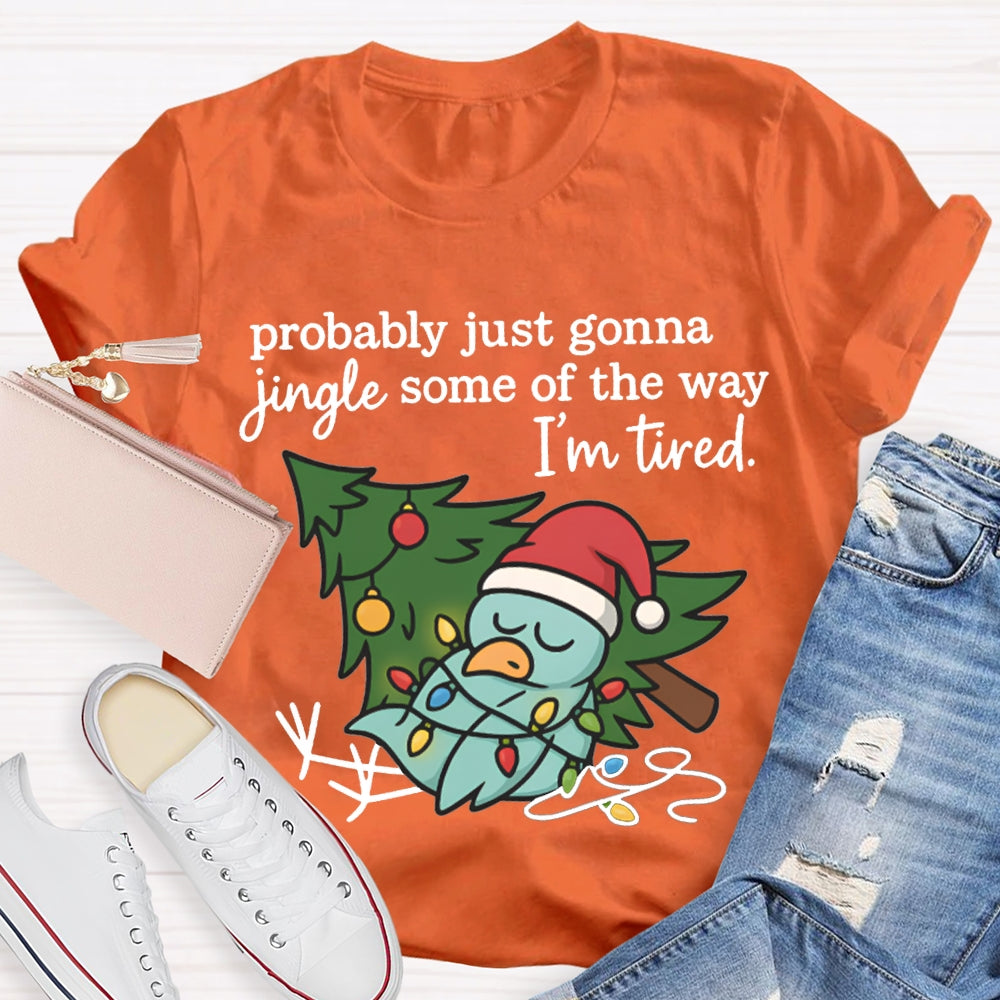 Probable Just Gonna Jingle Some Of The Way I'M Tired Snowman And Christmas Tree T-shirt