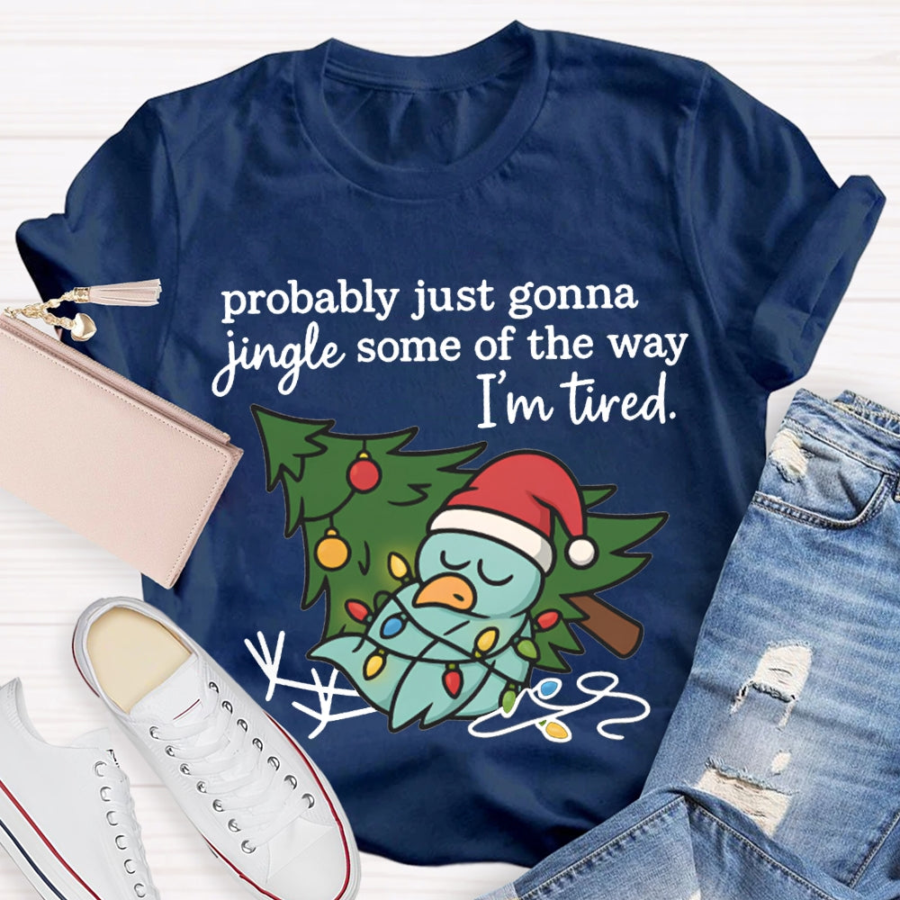 Probable Just Gonna Jingle Some Of The Way I'M Tired Snowman And Christmas Tree T-shirt