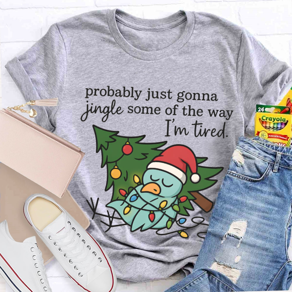 Probable Just Gonna Jingle Some Of The Way I'M Tired Snowman And Christmas Tree T-shirt