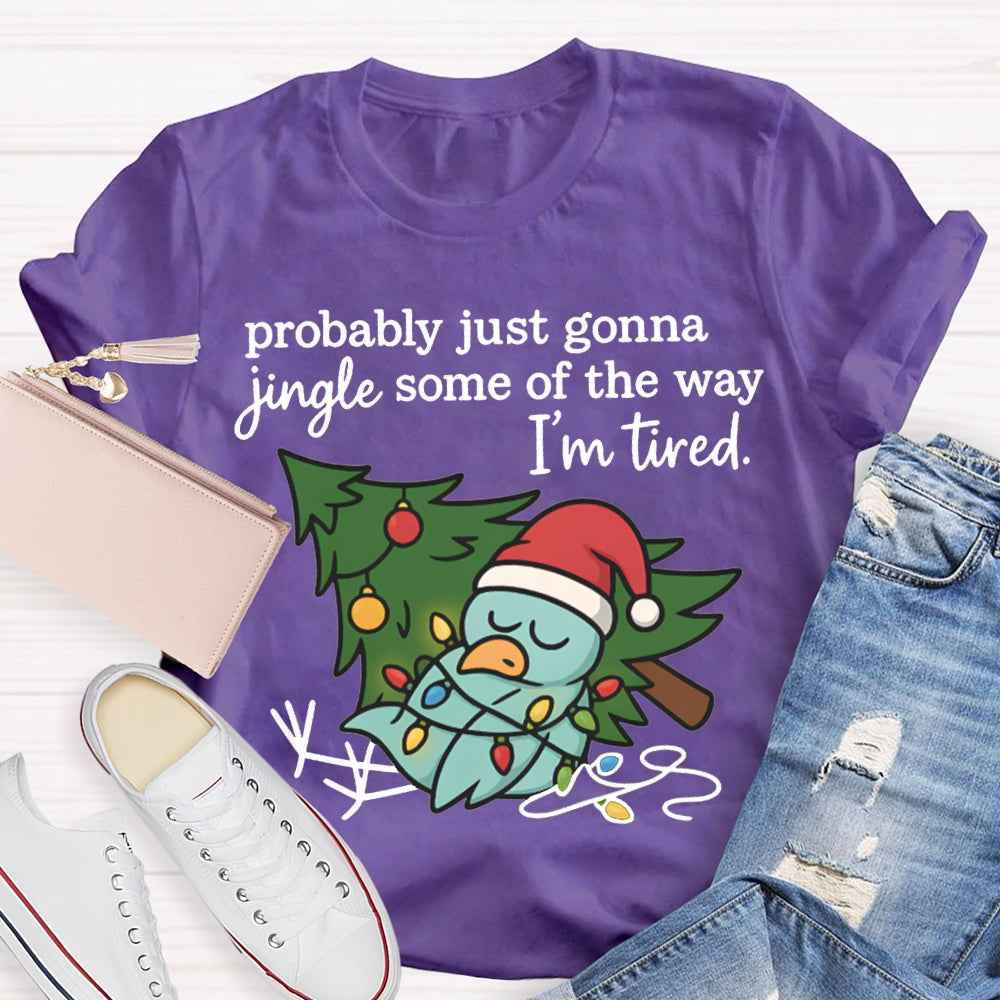 Probable Just Gonna Jingle Some Of The Way I'M Tired Snowman And Christmas Tree T-shirt