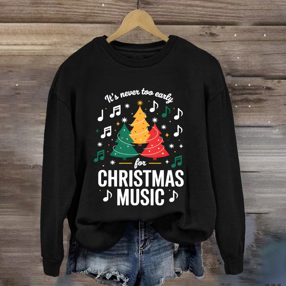 It's Never Too Early For Christmas Music Notes Sweatshirt