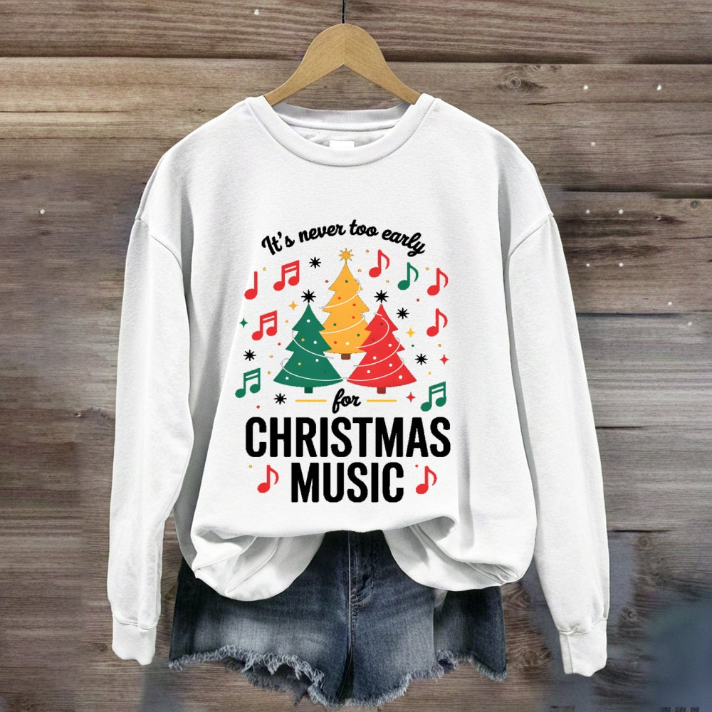 It's Never Too Early For Christmas Music Notes Sweatshirt