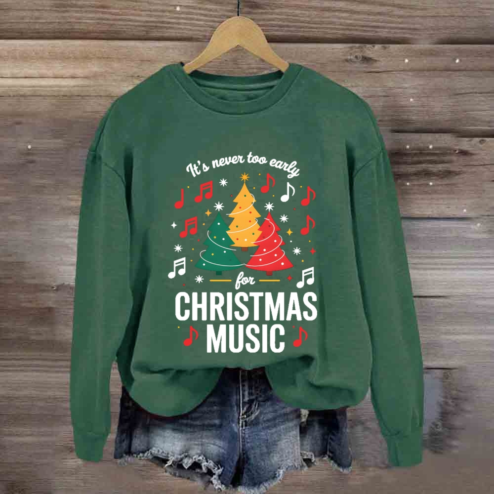 It's Never Too Early For Christmas Music Notes Sweatshirt