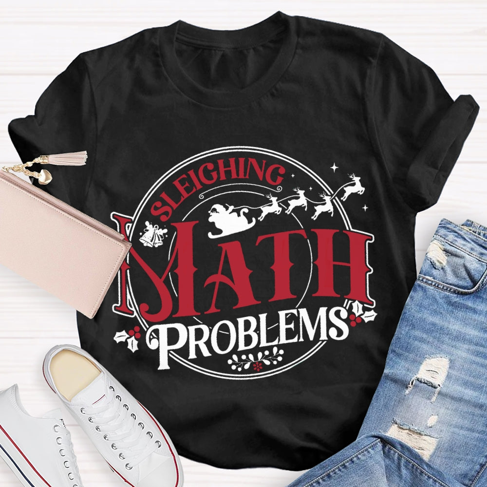 Sleighing Math Problems Christmas Math Teacher T-shirt
