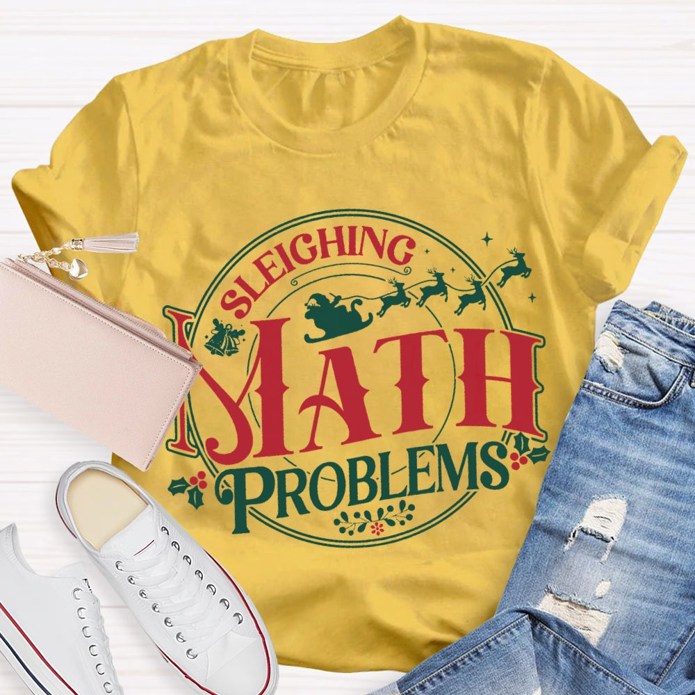 Sleighing Math Problems Christmas Math Teacher T-shirt