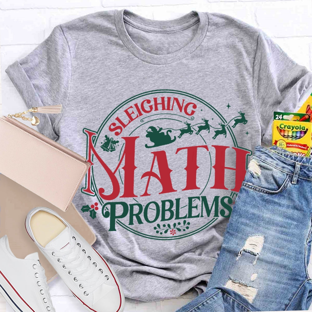 Sleighing Math Problems Christmas Math Teacher T-shirt