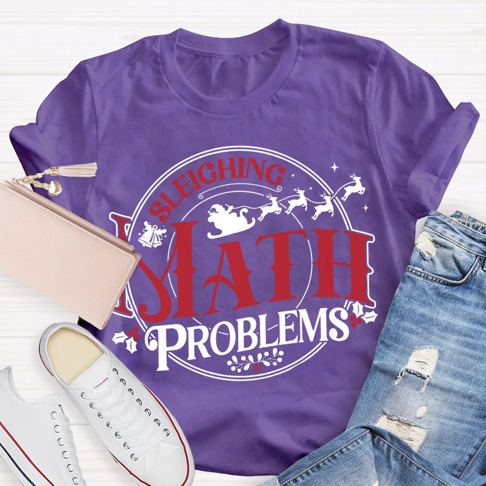 Sleighing Math Problems Christmas Math Teacher T-shirt