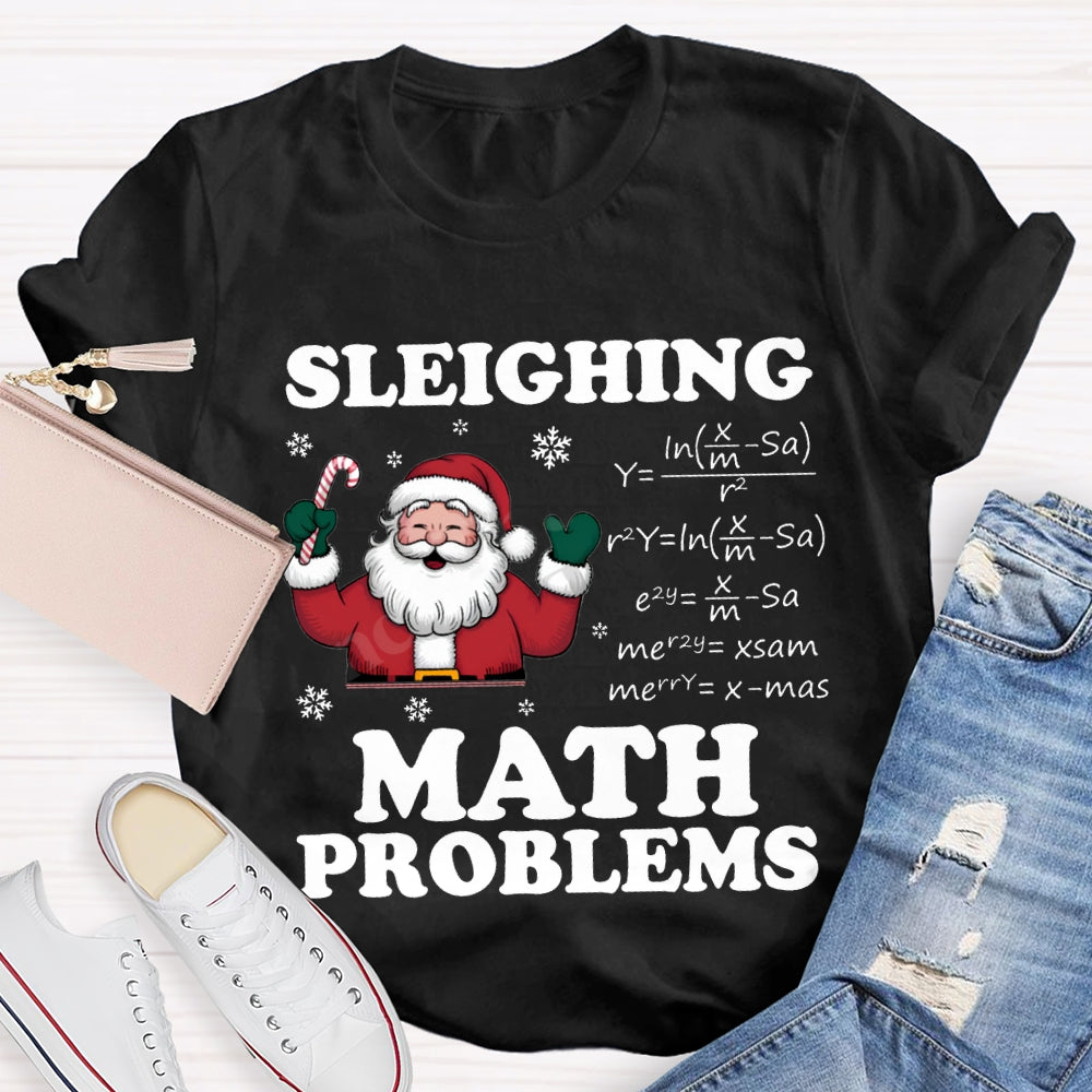 Sleighing Math Problems Santa Claus Math Teacher Christmas T-shirt