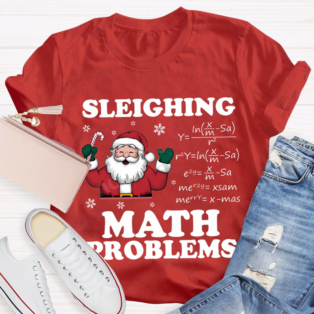 Sleighing Math Problems Santa Claus Math Teacher Christmas T-shirt