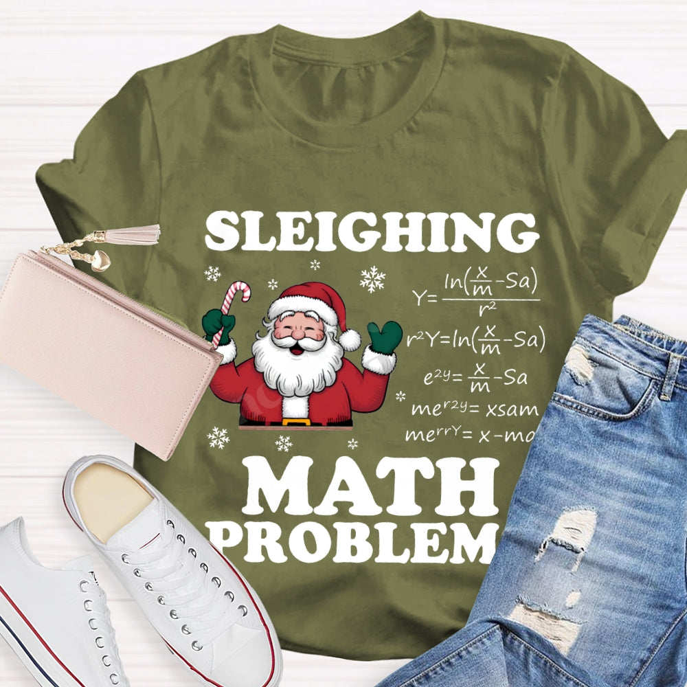 Sleighing Math Problems Santa Claus Math Teacher Christmas T-shirt