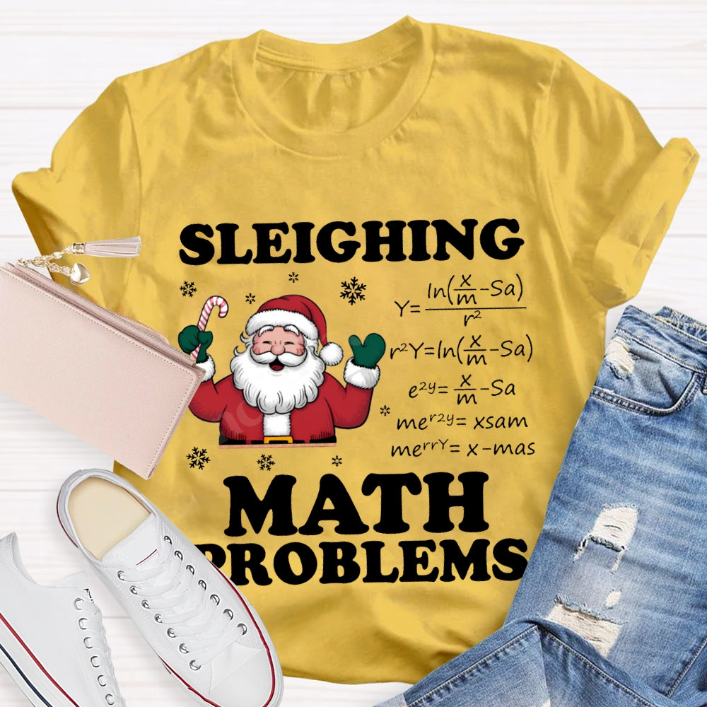 Sleighing Math Problems Santa Claus Math Teacher Christmas T-shirt