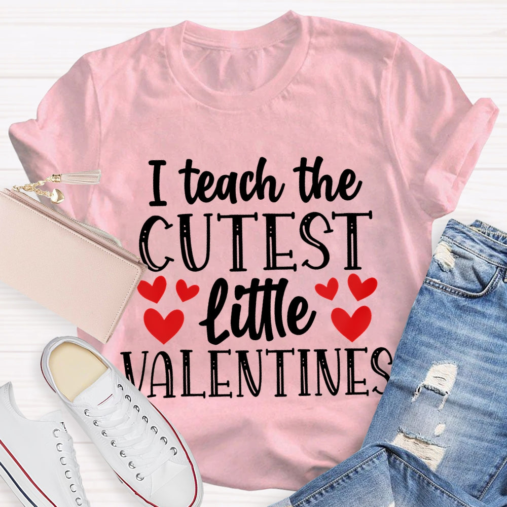 I Teach The Cutest Little Valentines T-shirt