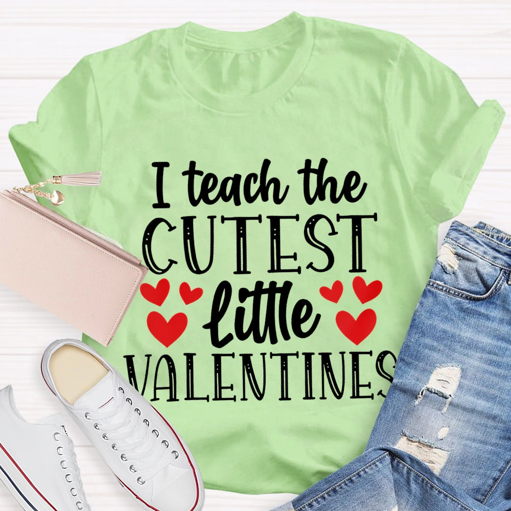 I Teach The Cutest Little Valentines T-shirt
