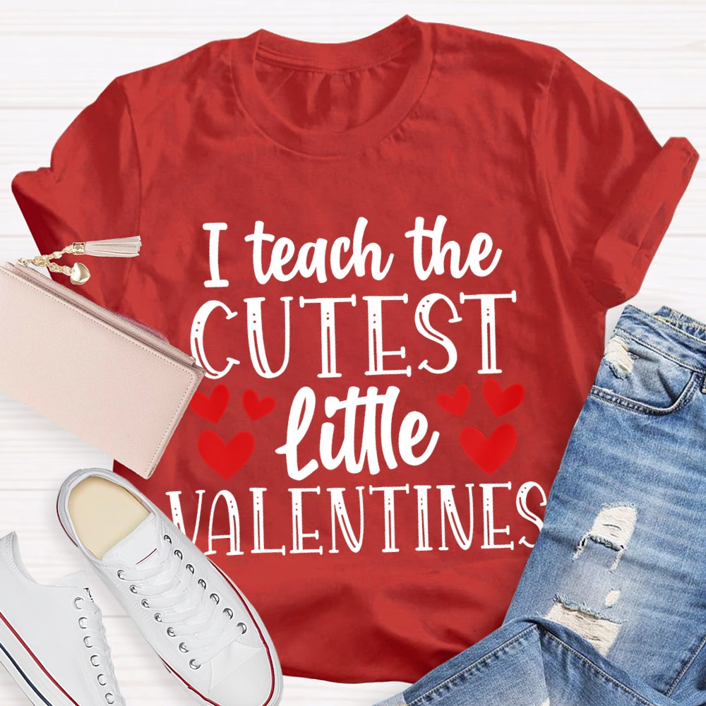 I Teach The Cutest Little Valentines T-shirt