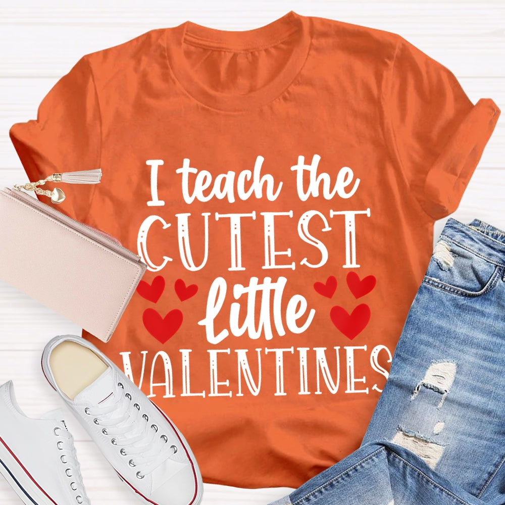 I Teach The Cutest Little Valentines T-shirt