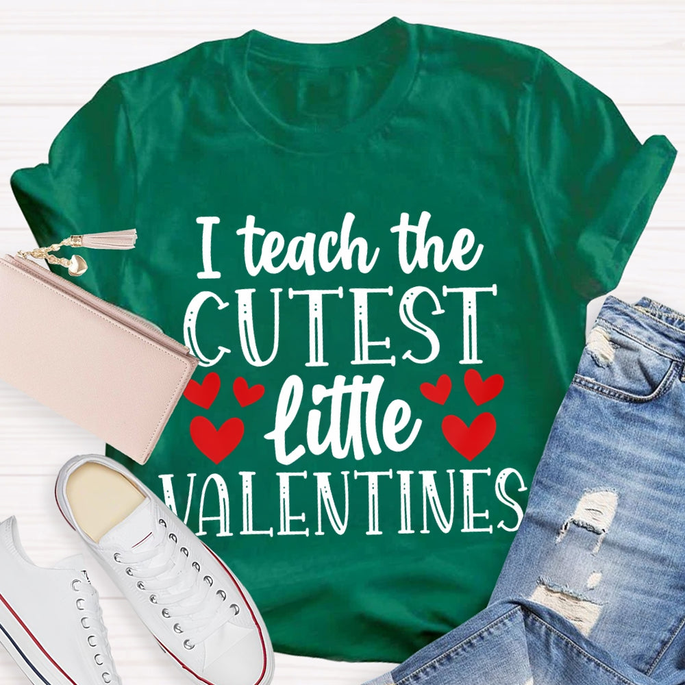 I Teach The Cutest Little Valentines T-shirt