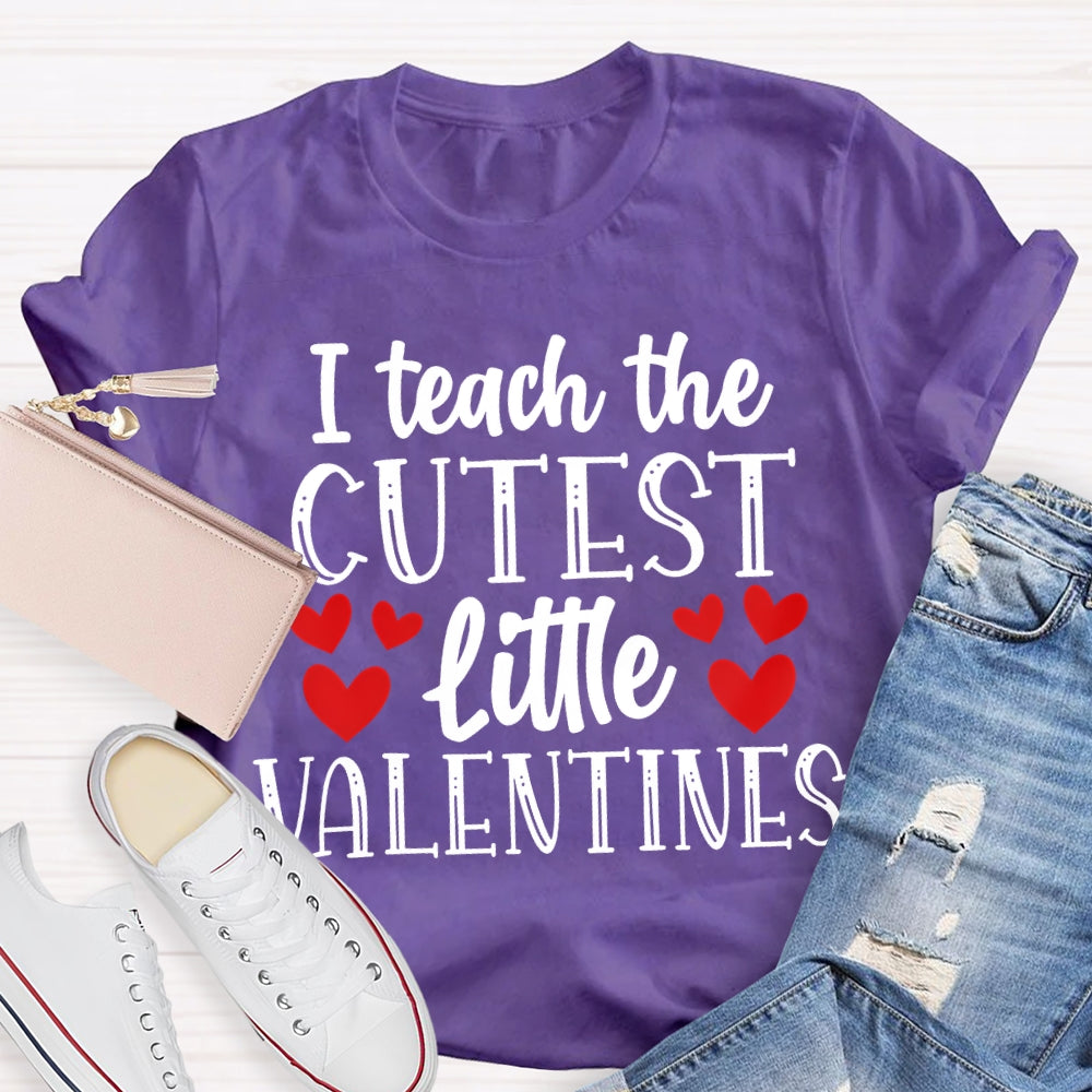 I Teach The Cutest Little Valentines T-shirt