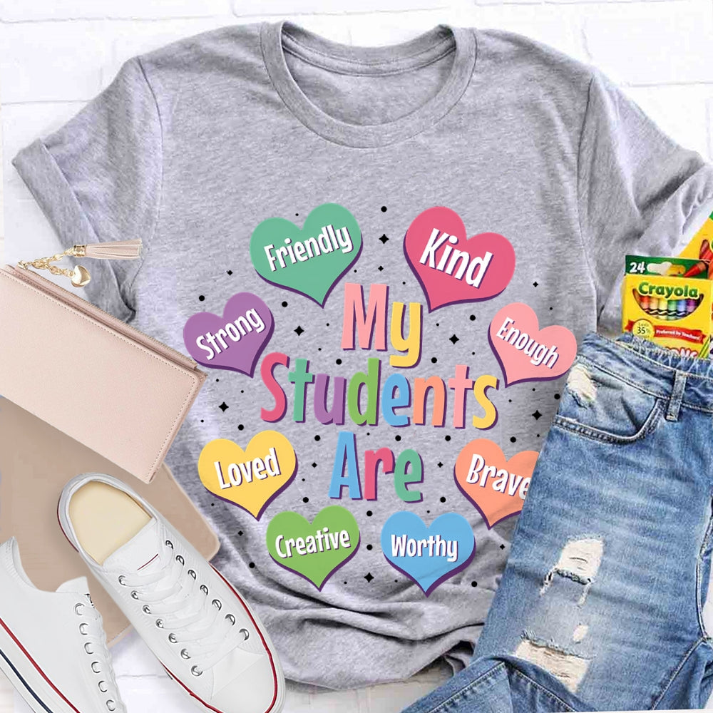 My Students Are Friendly Kind Enough Loved Brave Creative Worthy T-shirt