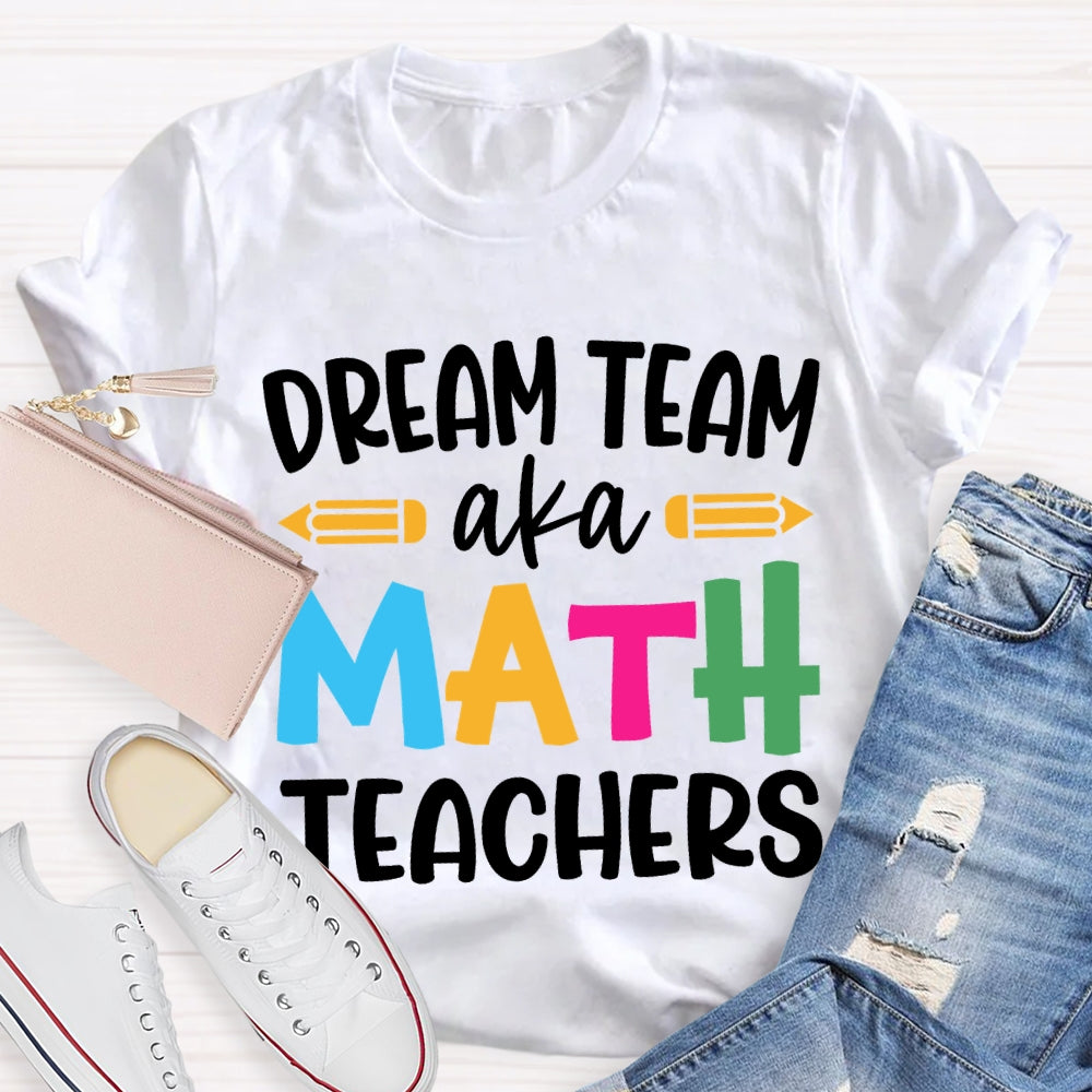 Dream Team Aka Math Teachers T-shirt