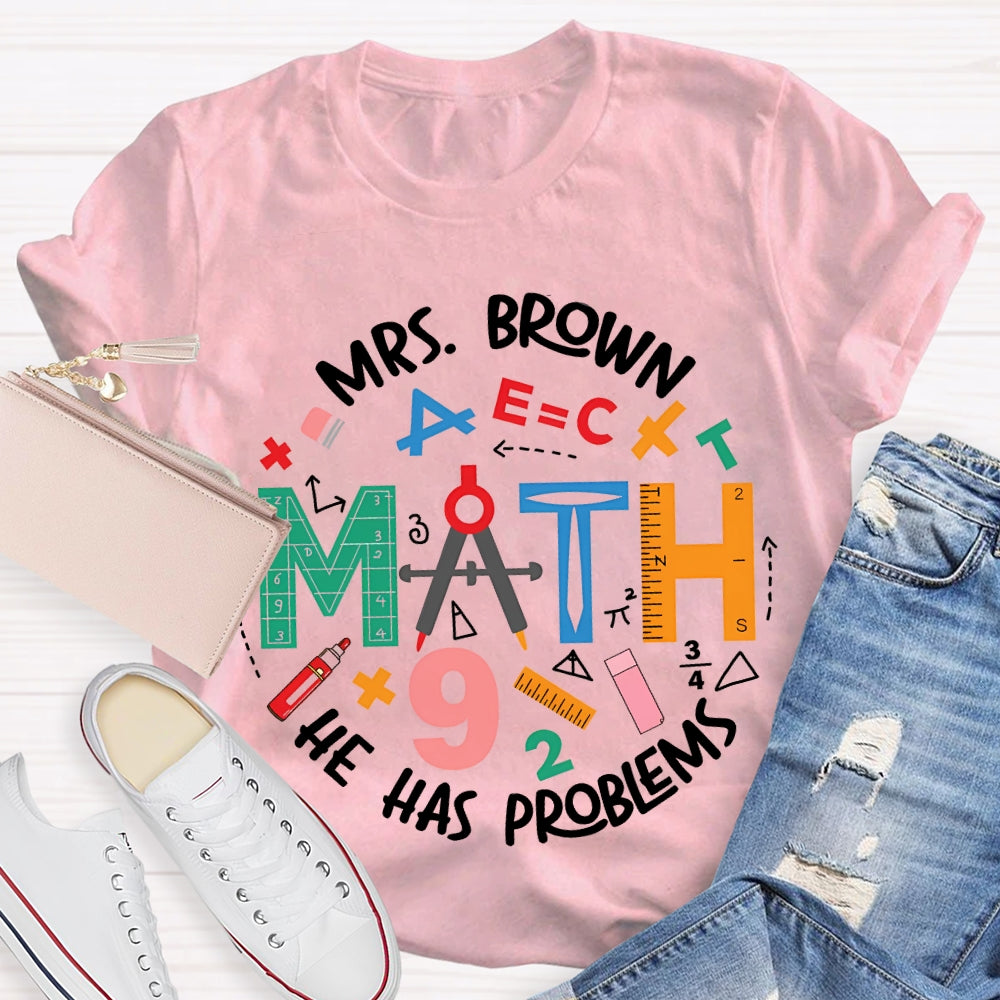 Personalized Name Math Teacher He Has Problems Mathematical Elements T-shirt