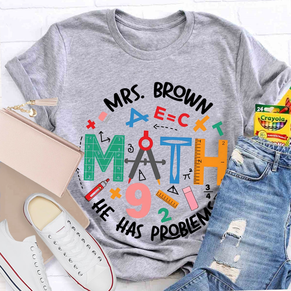 Personalized Name Math Teacher He Has Problems Mathematical Elements T-shirt