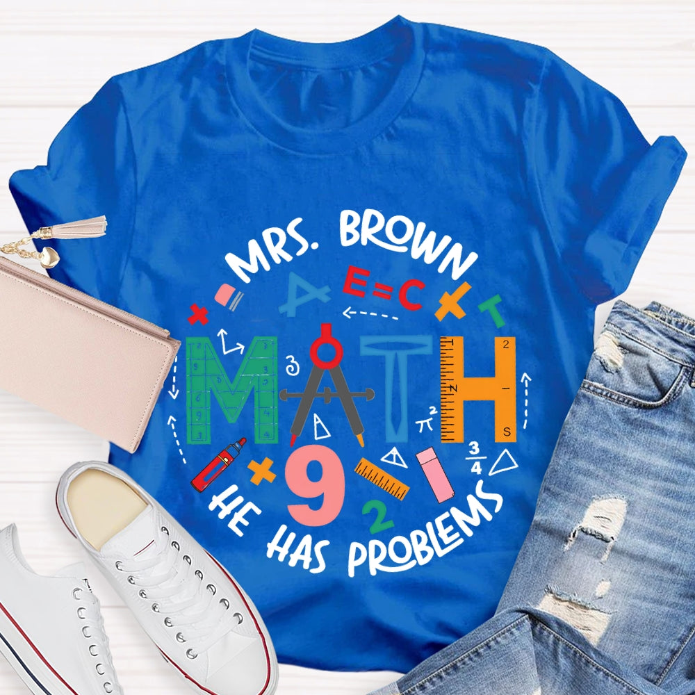 Personalized Name Math Teacher He Has Problems Mathematical Elements T-shirt