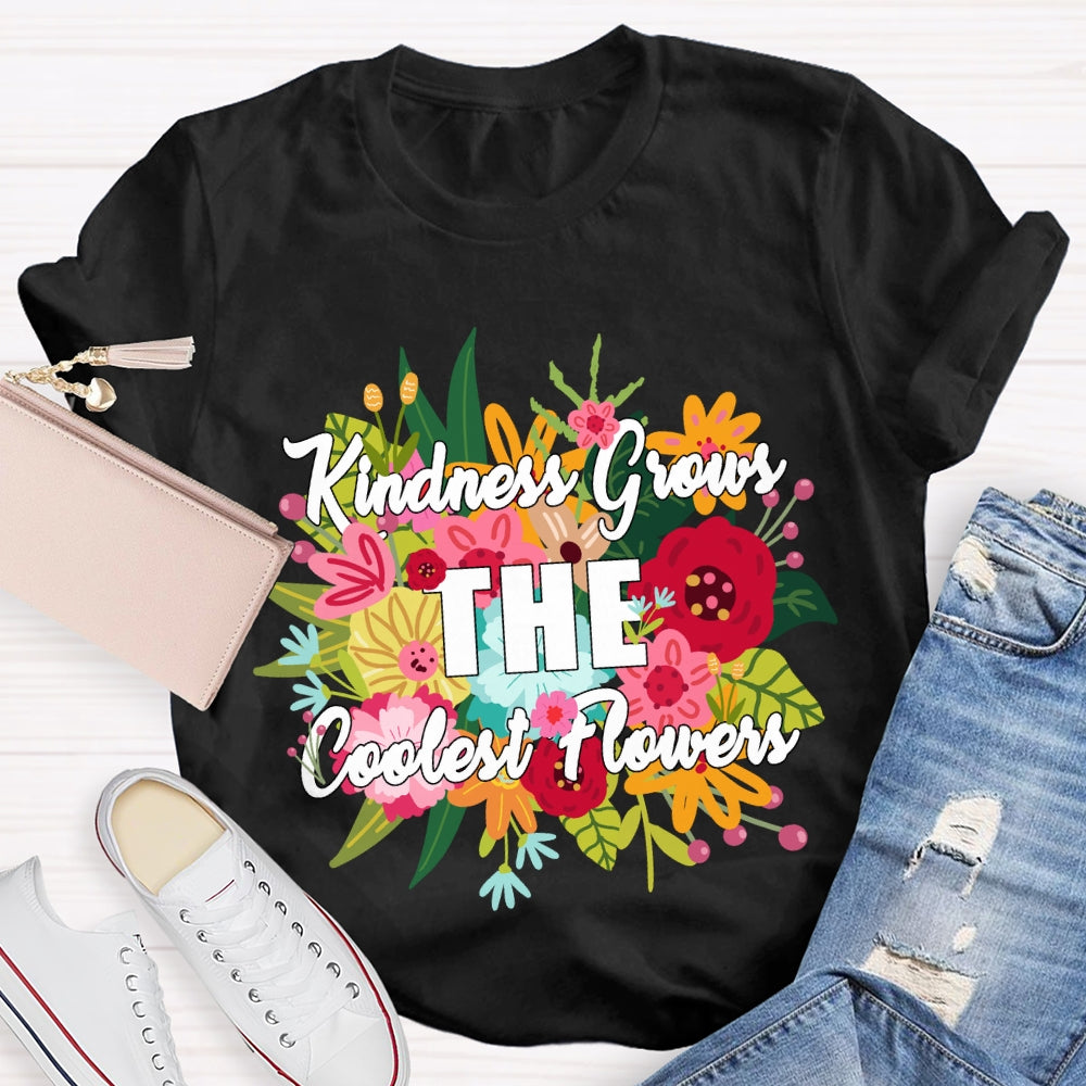 Kindness Grows The Coolest Flowers Floral T-shirt