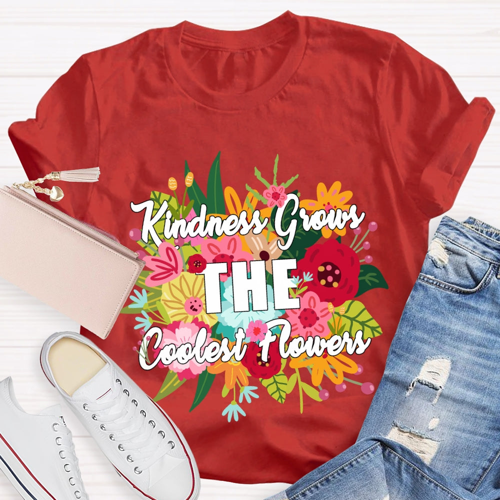 Kindness Grows The Coolest Flowers Floral T-shirt