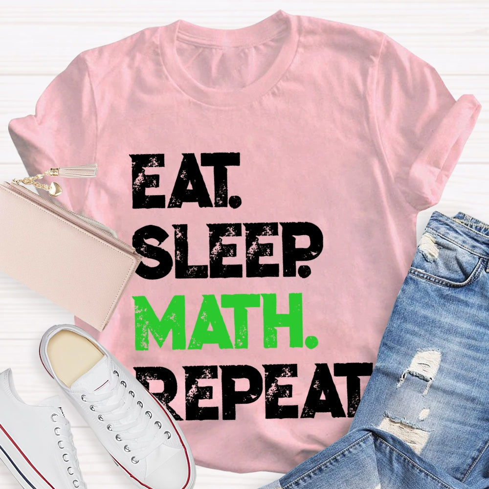 Eat Sleep Math Repeat Math Teacher T-shirt