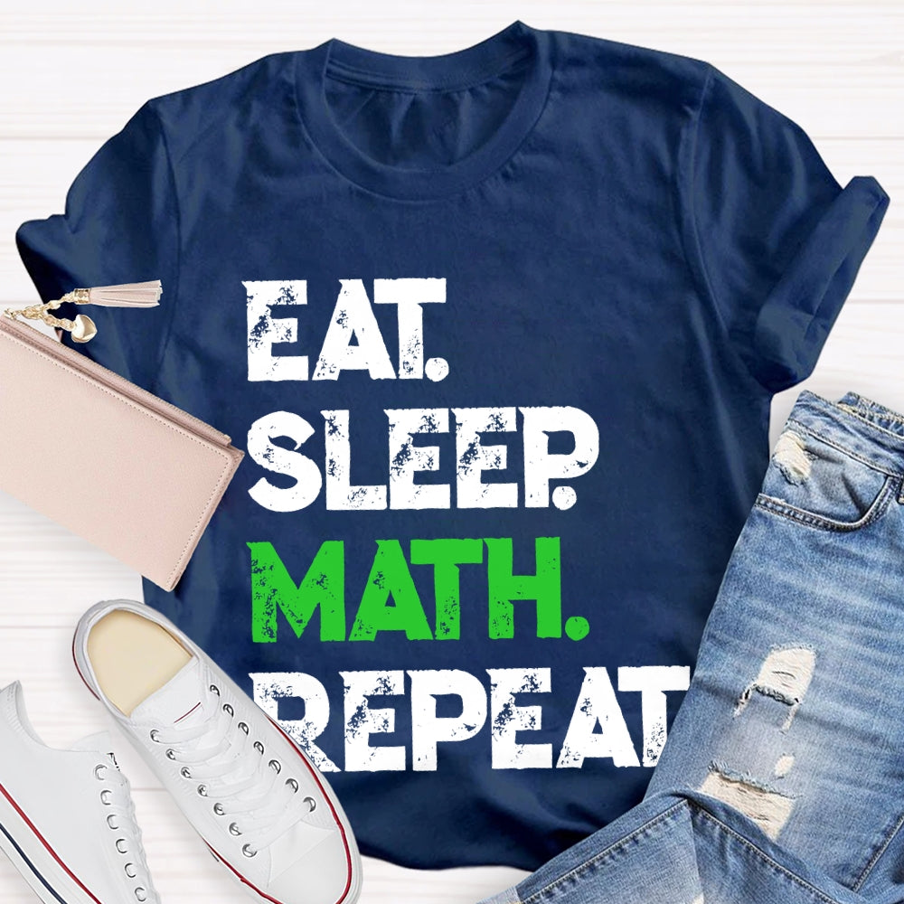 Eat Sleep Math Repeat Math Teacher T-shirt