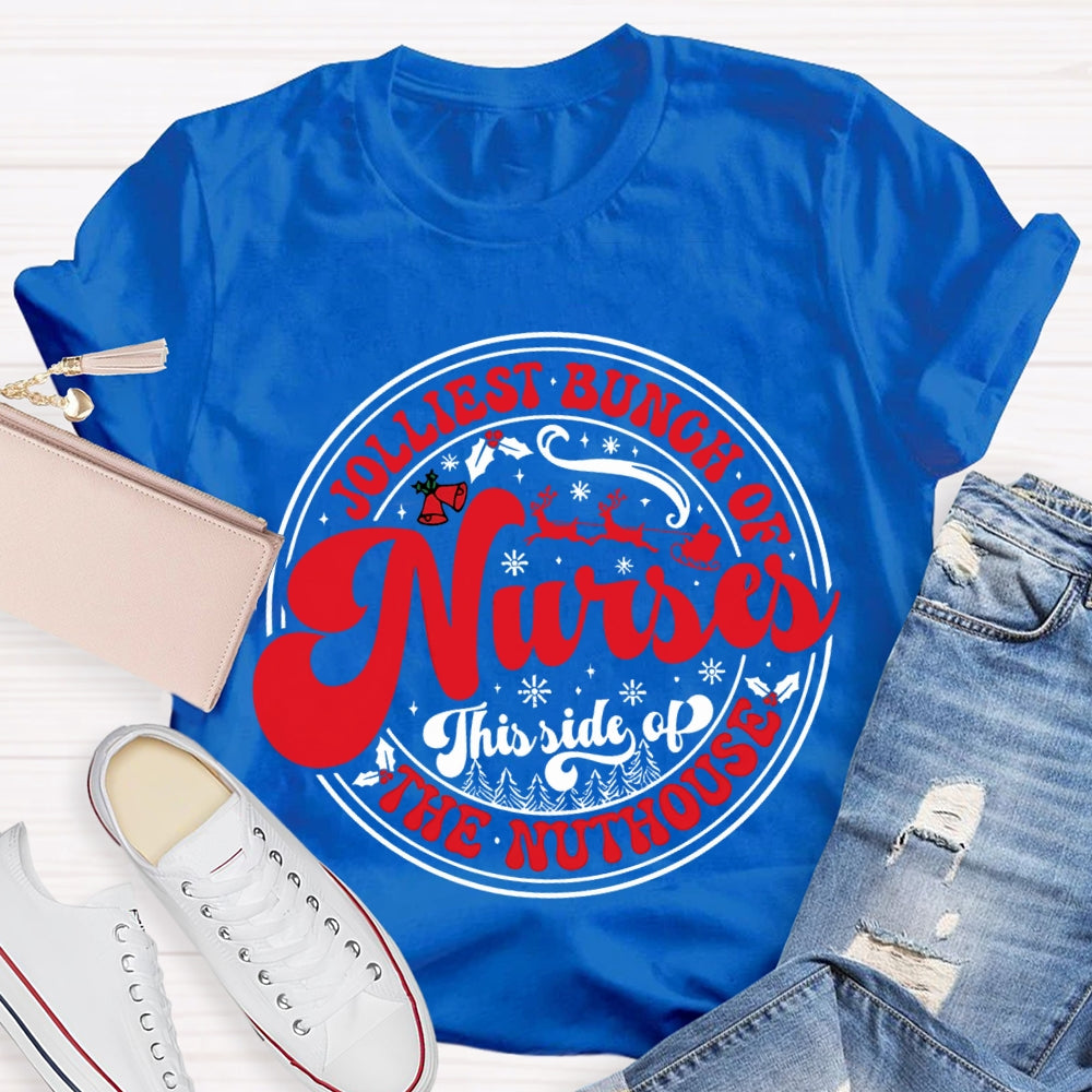Jolliest Bunch Of Nurses This Side Of The Nuthouse T-shirt