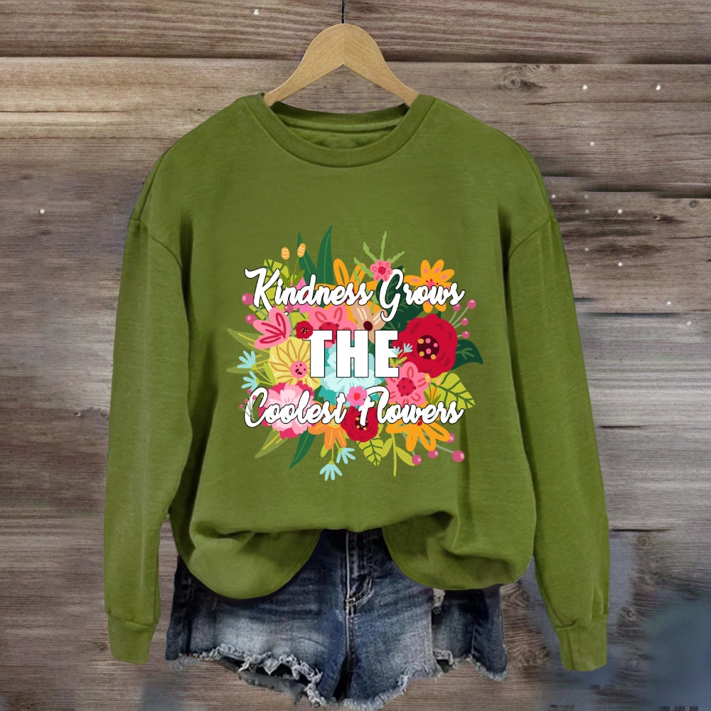 Kindness Grows The Coolest Flowers Sweatshirt