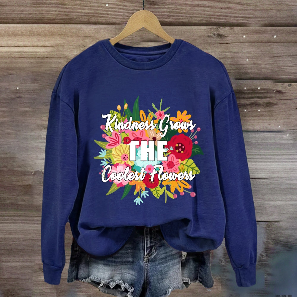 Kindness Grows The Coolest Flowers Sweatshirt