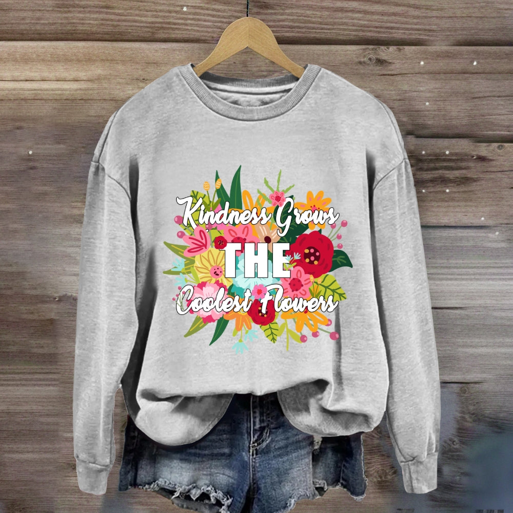Kindness Grows The Coolest Flowers Sweatshirt