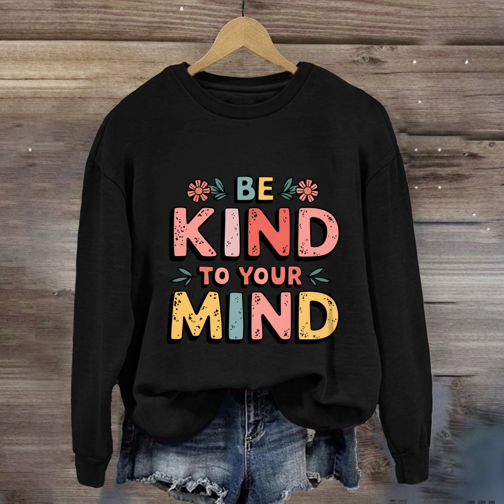 Be Kind To Your Mind Sweatshirt