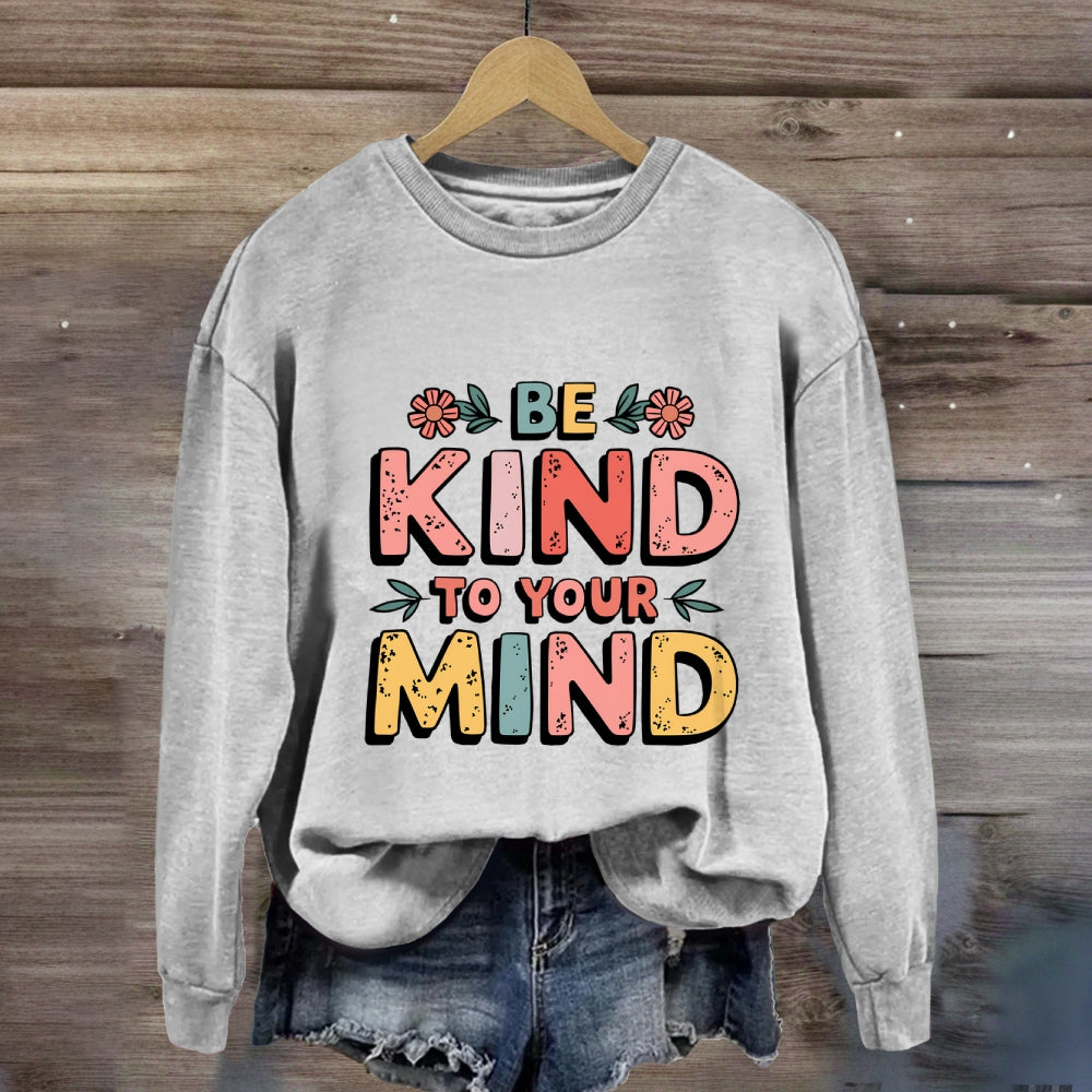 Be Kind To Your Mind Sweatshirt