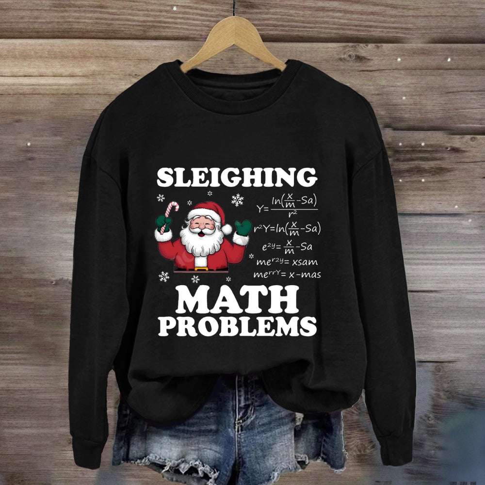 Sleighing Math Problems Santa Claus Math Teacher Sweatshirt