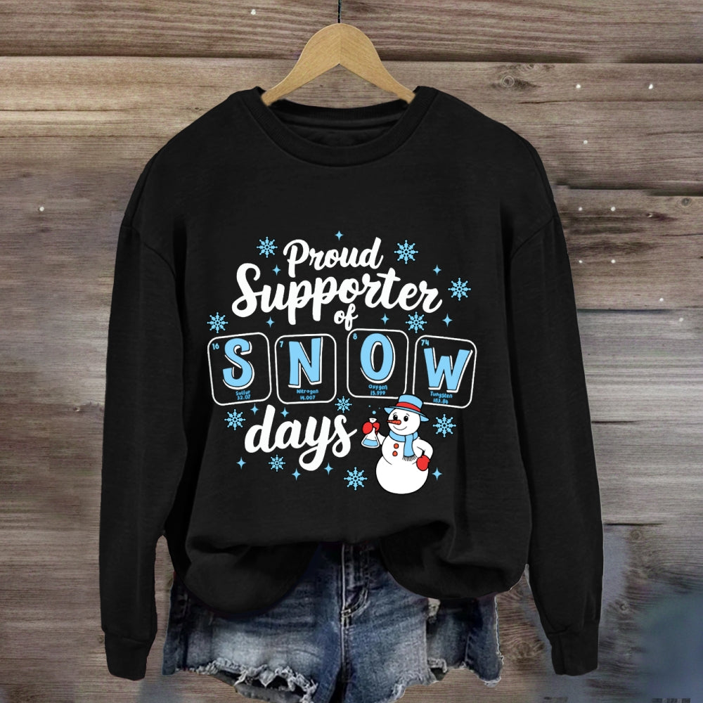 Proud Supporter Of Snow Days Snowflakes And Snowmen Sweatshirt